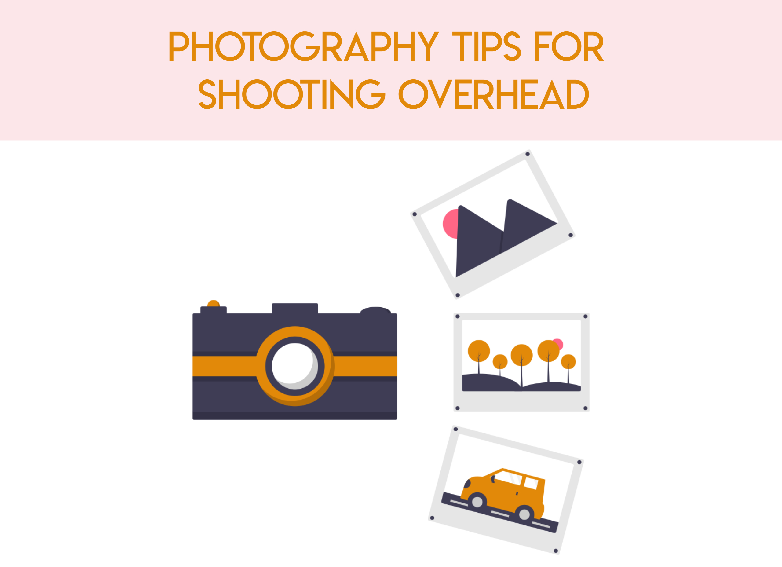 Photography Tips For Shooting Overhead