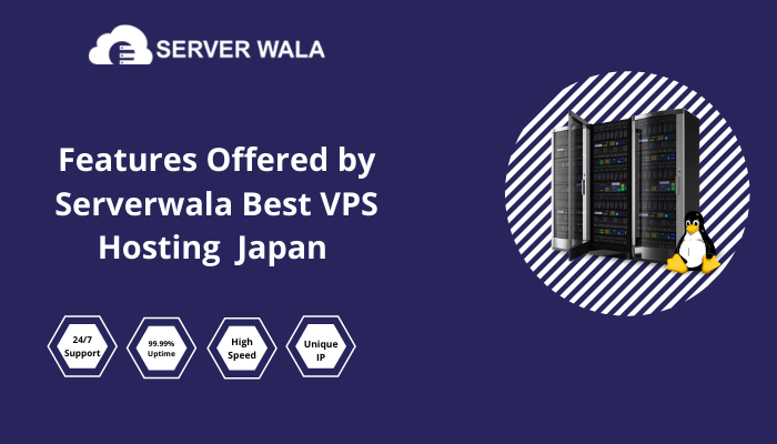 Features Offered by Serverwala VPS Hosting Japan