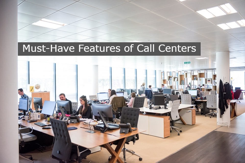 Six Must-Have Features Of Call Centers In 2021