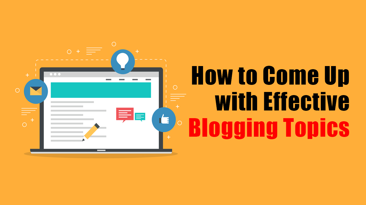 How to Come Up with Effective Blogging Topics