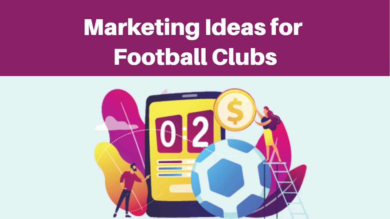 Marketing Ideas for Football Clubs that Works