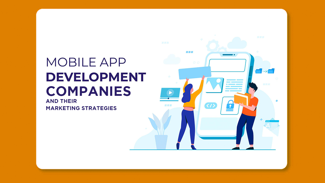Mobile app development companies & their marketing strategy
